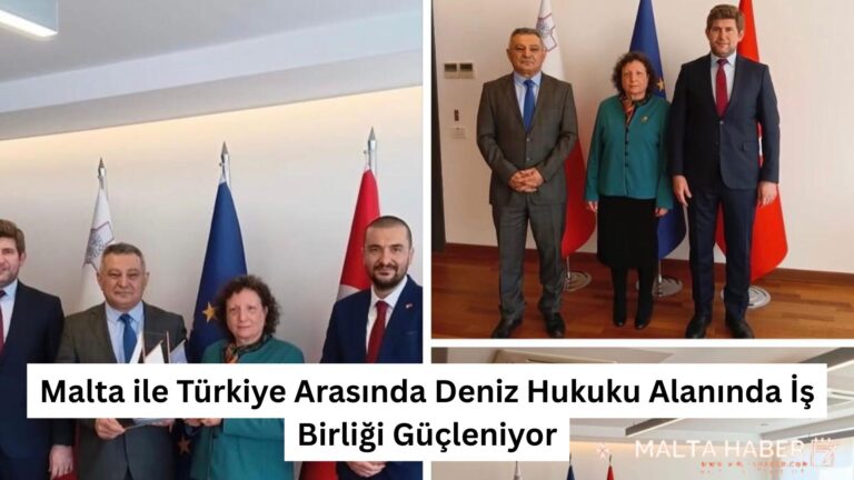 Malta ile Türkiye Arasında Deniz Hukuku Alanında İş Birliği Güçleniyor