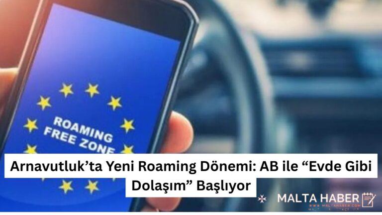 Arnavutluk’ta Yeni Roaming Dönemi: AB ile “Evde Gibi Dolaşım” Başlıyor