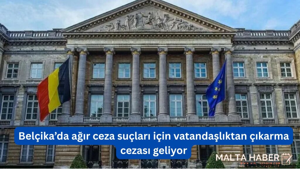 Belçika’da ağır ceza suçları için vatandaşlıktan çıkarma cezası geliyor