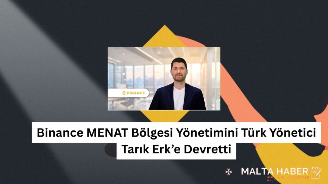 Binance MENAT Bölgesi Yönetimini Türk Yönetici Tarık Erk’e Devretti