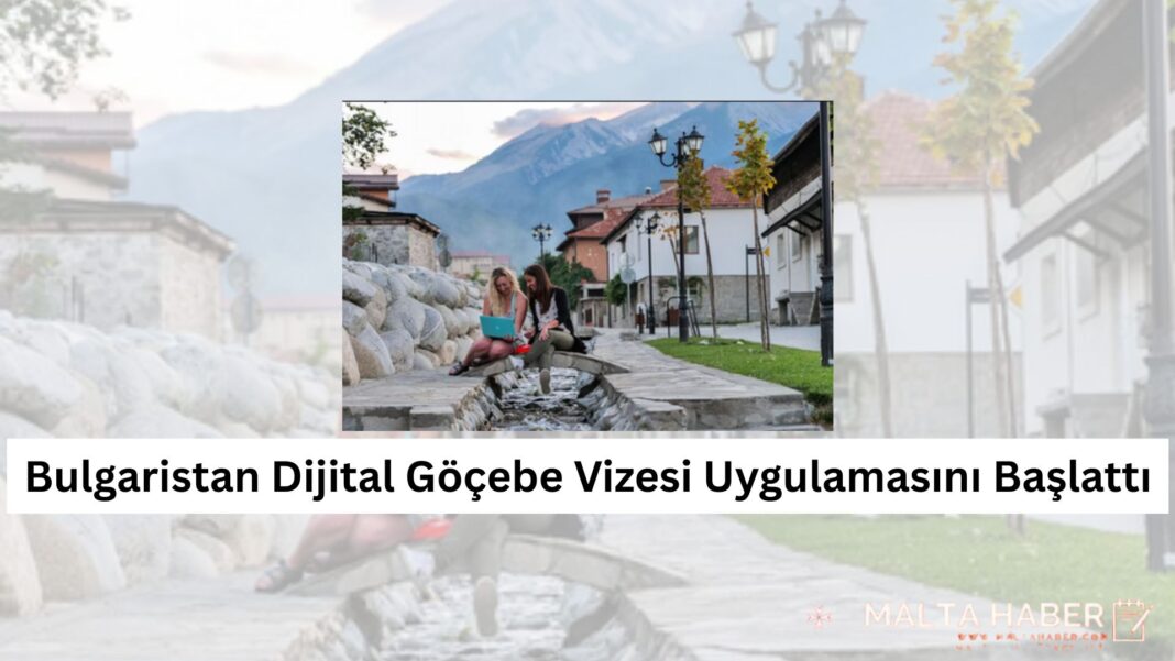 Bulgaristan Dijital Göçebe Vizesi Uygulamasını Başlattı