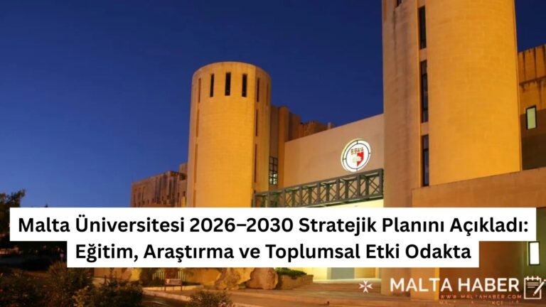 Malta Üniversitesi 2026–2030 Stratejik Planını Açıkladı: Eğitim, Araştırma ve Toplumsal Etki Odakta