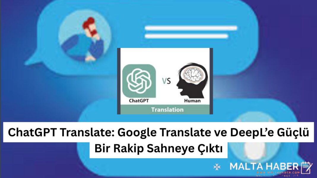 ChatGPT Translate: Google Translate ve DeepL’e Güçlü Bir Rakip Sahneye Çıktı