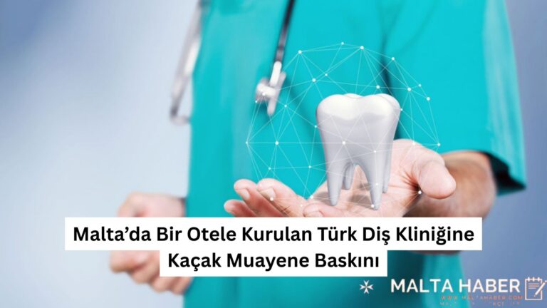 Malta’da Bir Otele Kurulan Türk Diş Kliniğine Kaçak Muayene Baskını