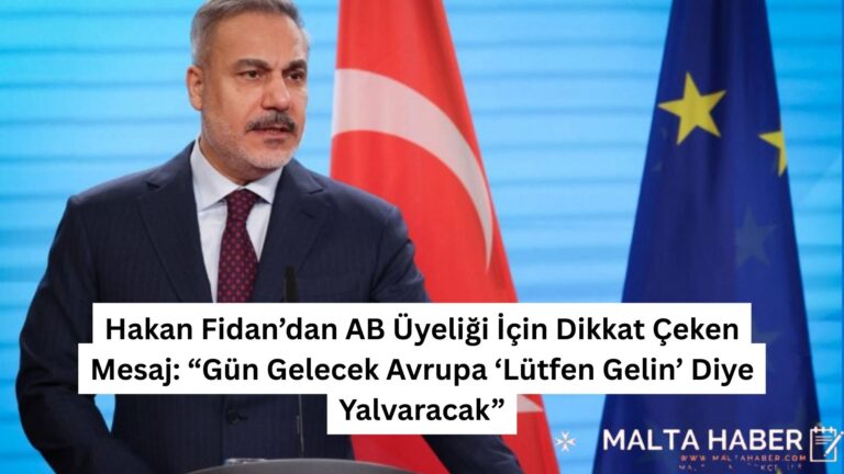 Hakan Fidan’dan AB Üyeliği İçin Dikkat Çeken Mesaj: “Gün Gelecek Avrupa ‘Lütfen Gelin’ Diye Yalvaracak”