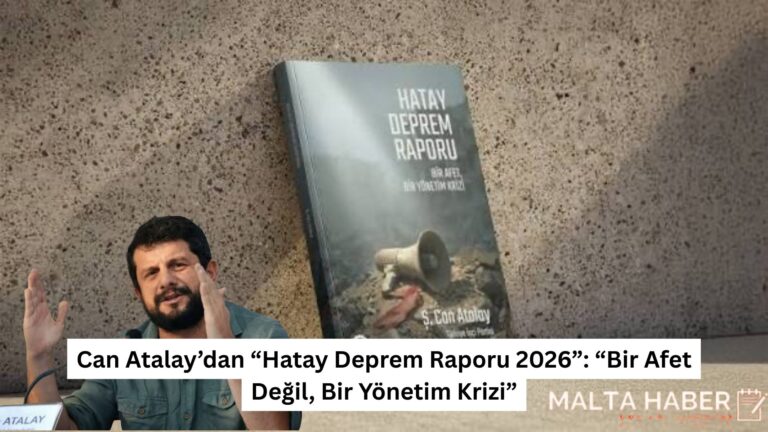 Can Atalay’dan “Hatay Deprem Raporu 2026”: “Bir Afet Değil, Bir Yönetim Krizi”