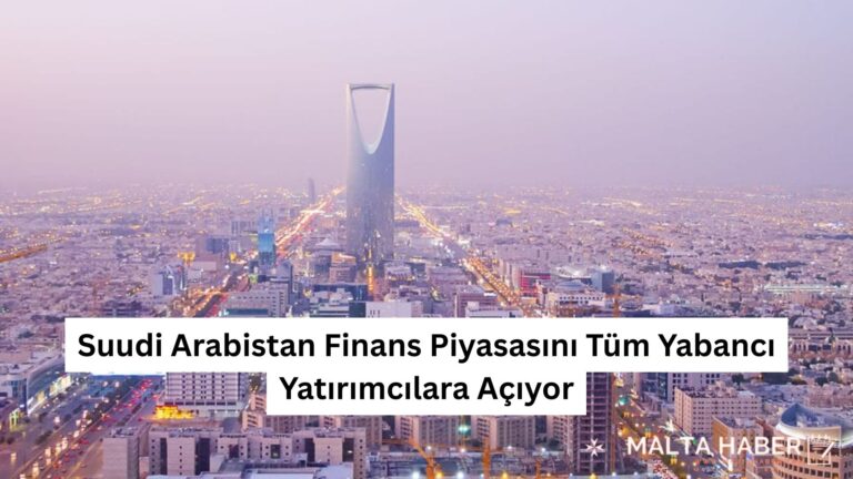 Suudi Arabistan Finans Piyasasını Tüm Yabancı Yatırımcılara Açıyor