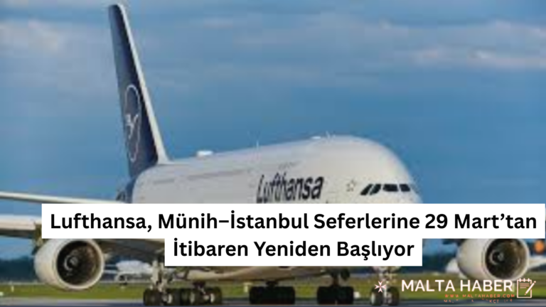 Lufthansa, Münih–İstanbul Seferlerine 29 Mart’tan İtibaren Yeniden Başlıyor