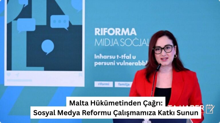 Malta Hükümetinden Çağrı: Sosyal Medya Reformu Çalışmamıza Katkı Sunun