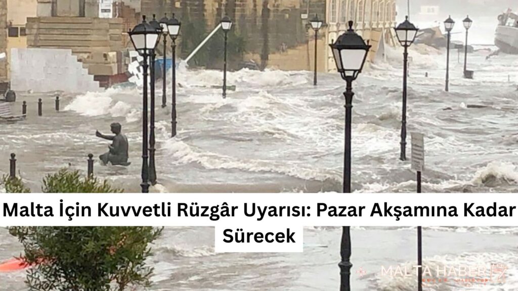 Malta İçin Kuvvetli Rüzgâr Uyarısı: Pazar Akşamına Kadar Sürecek