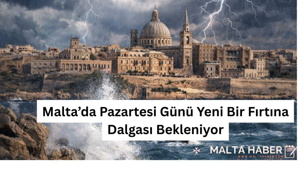 Malta’da Pazartesi Günü Yeni Bir Fırtına Dalgası Bekleniyor