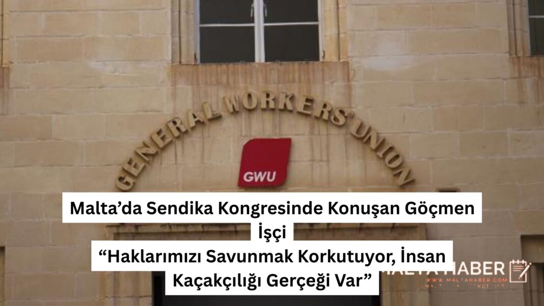 Malta'da Sendika Kongresinde Konuşan Göçmen İşçi: “Haklarımızı Savunmak Korkutuyor, İnsan Kaçakçılığı Gerçeği Var”