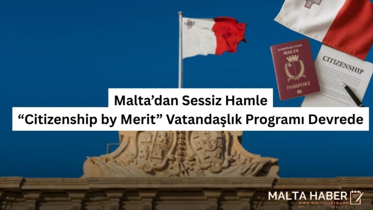 Malta’dan Sessiz Hamle: “Citizenship by Merit” Vatandaşlık Programı Devrede