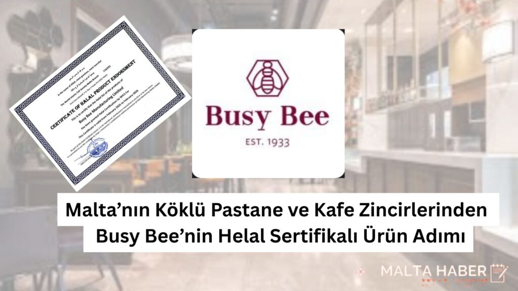 Malta’nın Köklü Pastane ve Kafe Zincirlerinden Busy Bee’nin Helal Sertifikalı Ürün Adımı