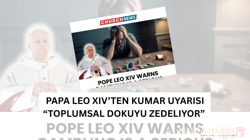 Papa Leo XIV’ten Kumar Uyarısı: “Toplumsal Dokuyu Zedeliyor” – Peki Bu Çıkış Katolik Malta’yı Etkiler mi?