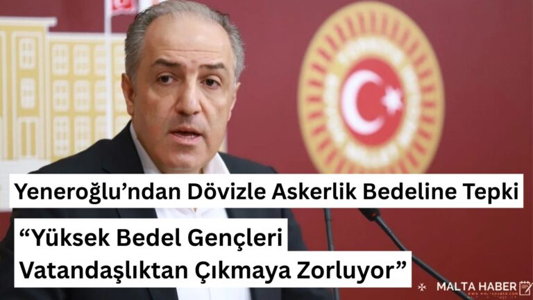 Yeneroğlu’ndan Dövizle Askerlik Bedeline Tepki: “Yüksek Bedel Gençleri Vatandaşlıktan Çıkmaya Zorluyor”