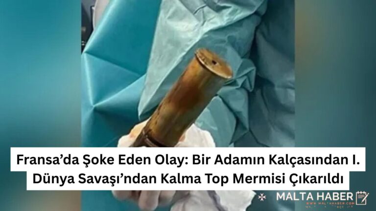 Fransa’da Şoke Eden Olay: Bir Adamın Kalçasından I. Dünya Savaşı’ndan Kalma Top Mermisi Çıkarıldı