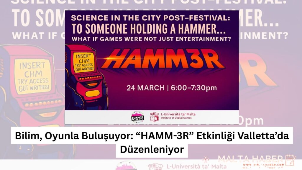 Bilim, Oyunla Buluşuyor: “HAMM-3R” Etkinliği Valletta’da Düzenleniyor
