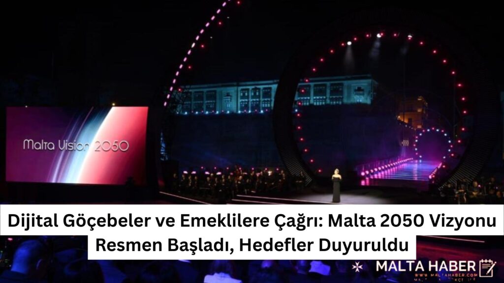 Dijital Göçebeler ve Emeklilere Çağrı: Malta 2050 Vizyonu Resmen Başladı, Hedefler Duyuruldu