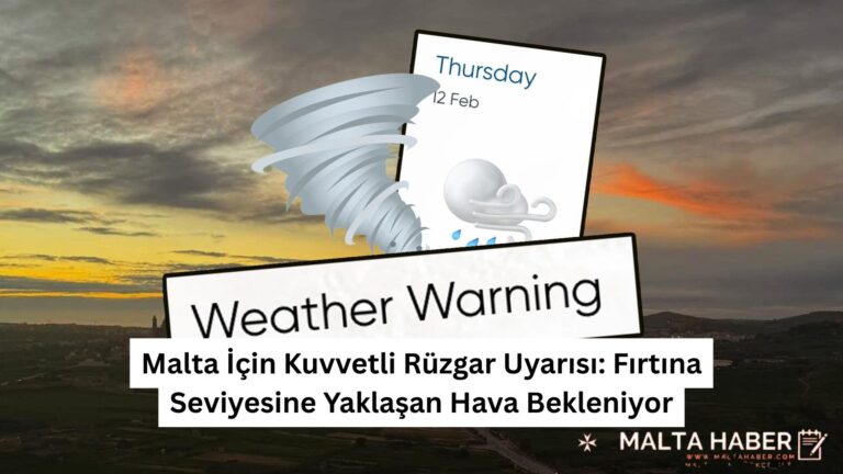 Malta İçin Kuvvetli Rüzgar Uyarısı: Fırtına Seviyesine Yaklaşan Hava Bekleniyor