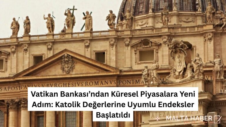 Vatikan Bankası’ndan Küresel Piyasalara Yeni Adım: Katolik Değerlerine Uyumlu Endeksler Başlatıldı