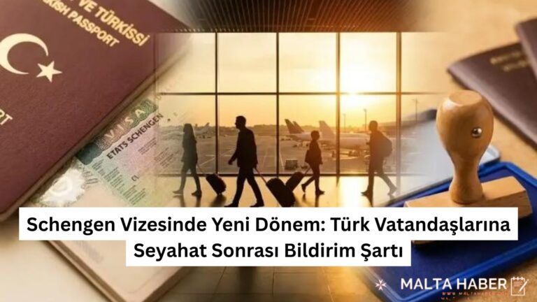 Schengen Vizesinde Yeni Dönem: Türk Vatandaşlarına Seyahat Sonrası Bildirim Şartı