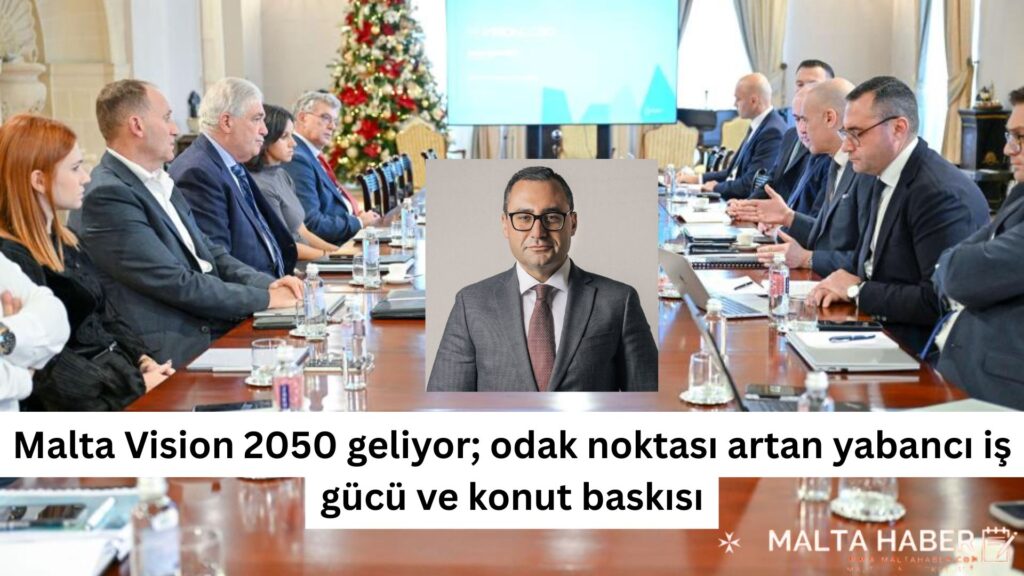 Malta Vision 2050 geliyor; odak noktası artan yabancı iş gücü ve konut baskısı