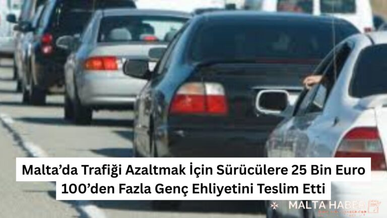 Malta’da Trafiği Azaltmak İçin Sürücülere 25 Bin Euro: 100’den Fazla Genç Ehliyetini Teslim Etti