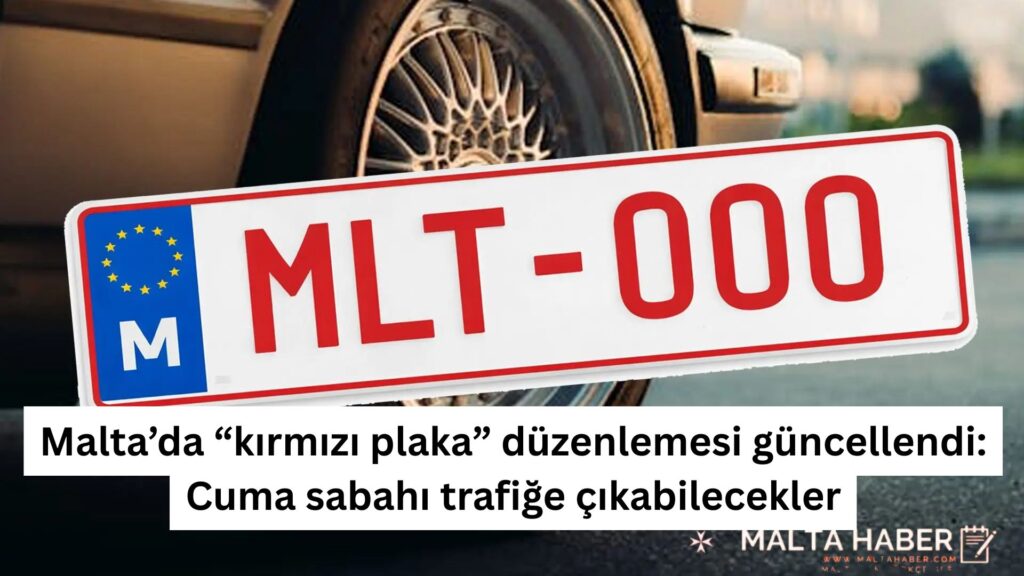 Malta’da “kırmızı plaka” düzenlemesi güncellendi: Cuma sabahı trafiğe çıkabilecekler
