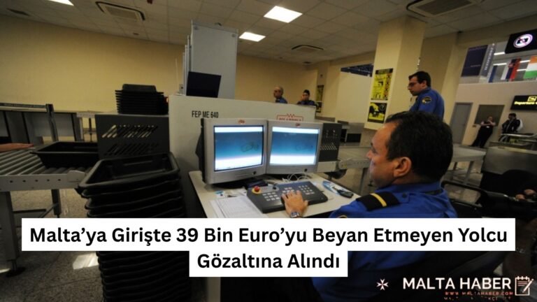 Malta’ya Girişte 39 Bin Euro’yu Beyan Etmeyen Yolcu Gözaltına Alındı