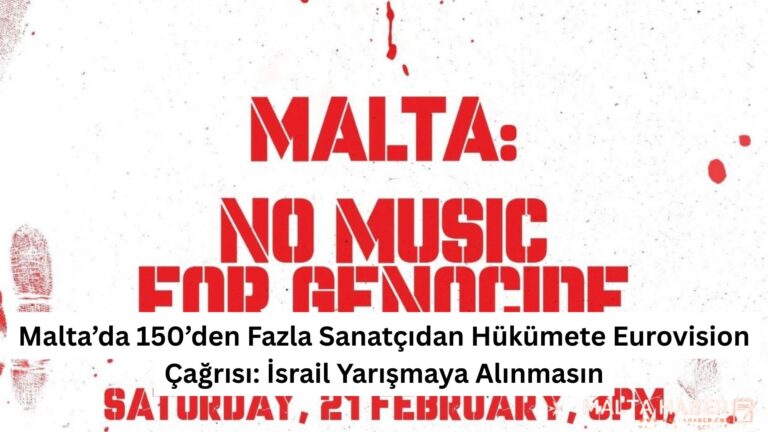 Malta’da 150’den Fazla Sanatçıdan Hükümete Eurovision Çağrısı: İsrail Yarışmaya Alınmasın