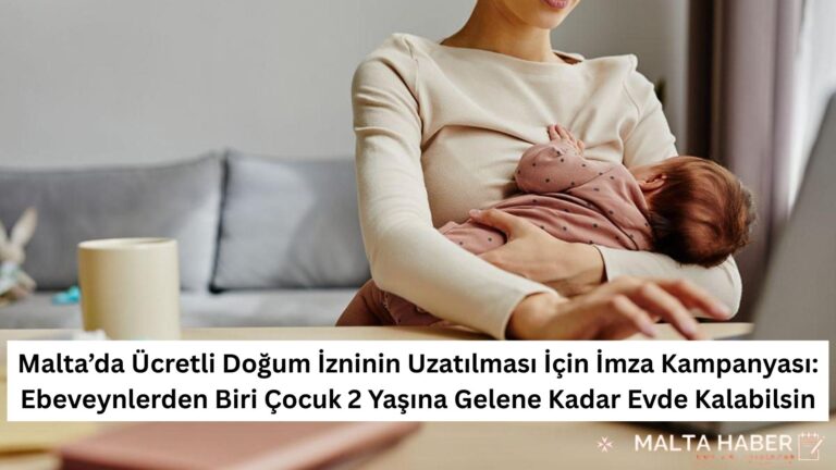 Malta’da Ücretli Doğum İzninin Uzatılması İçin İmza Kampanyası:  Ebeveynlerden Biri Çocuk 2 Yaşına Gelene Kadar Evde Kalabilsin