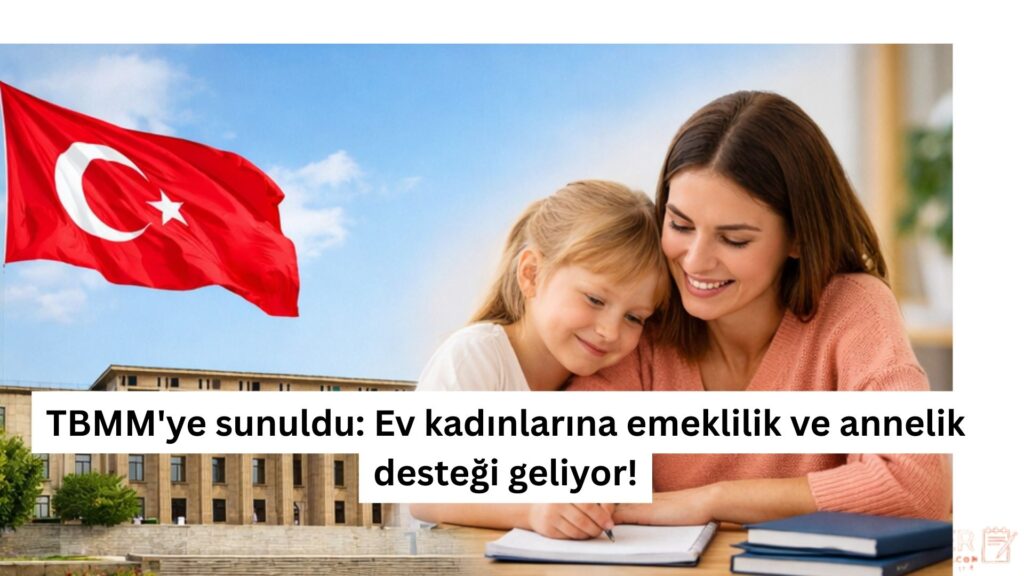 TBMM'ye sunuldu: Ev kadınlarına emeklilik ve annelik desteği geliyor!