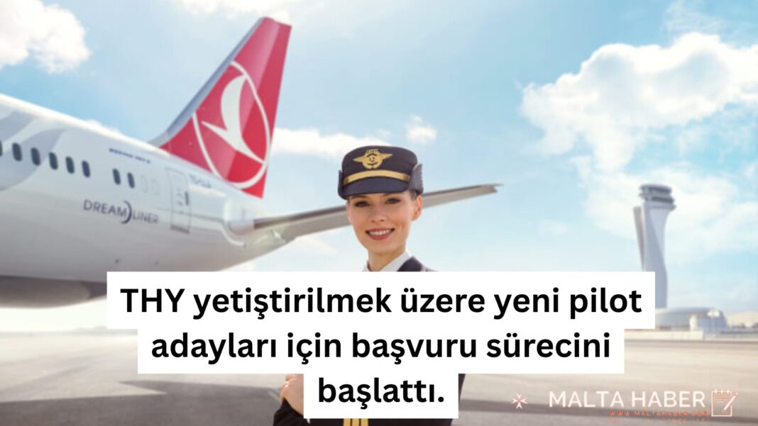 THY yetiştirilmek üzere yeni pilot adayları için başvuru sürecini başlattı.