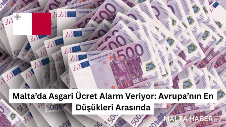 Malta’da Asgari Ücret Alarm Veriyor: Avrupa’nın En Düşükleri Arasında
