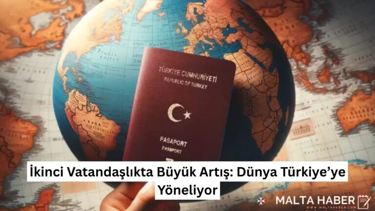 İkinci Vatandaşlıkta Büyük Artış: Dünya Türkiye’ye Yöneliyor