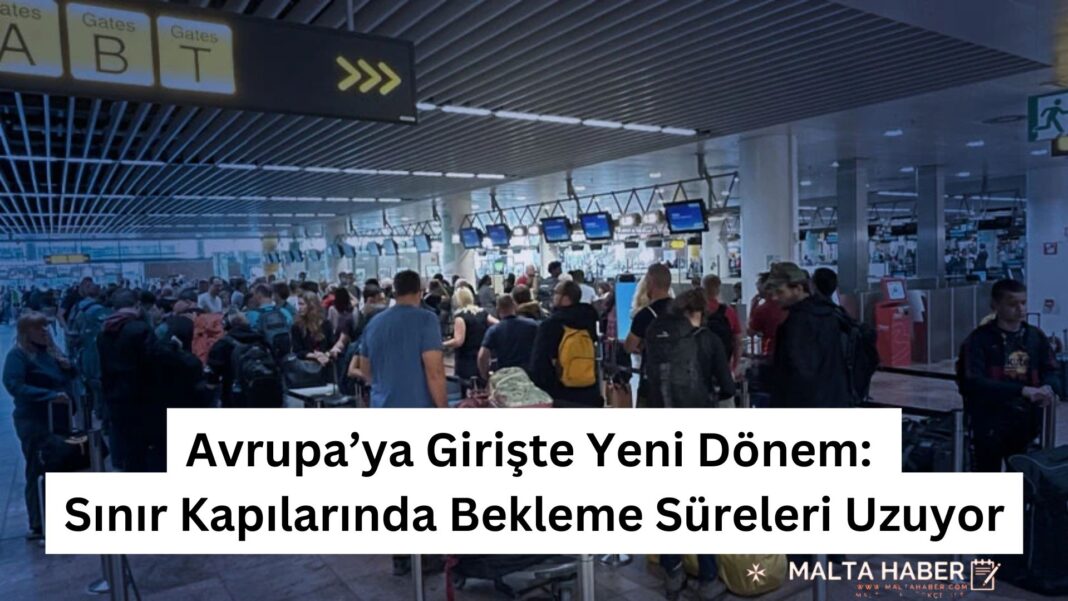 Avrupa’ya Girişte Yeni Dönem: Sınır Kapılarında Bekleme Süreleri Uzuyor