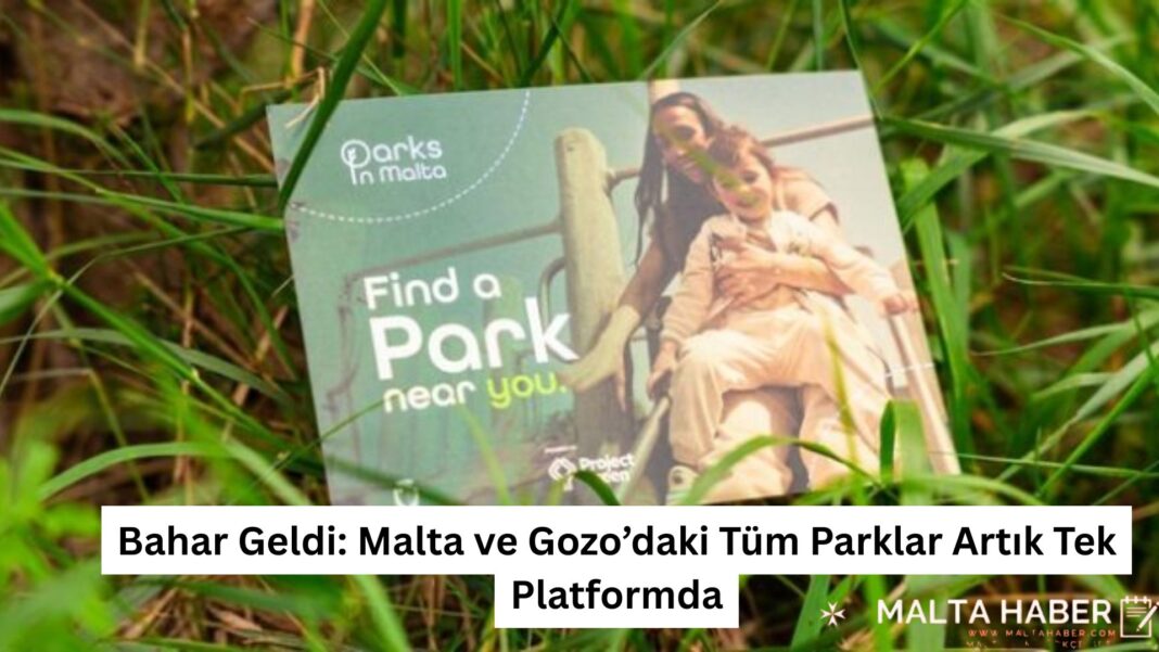 Bahar Geldi: Malta ve Gozo’daki Tüm Parklar Artık Tek Platformda