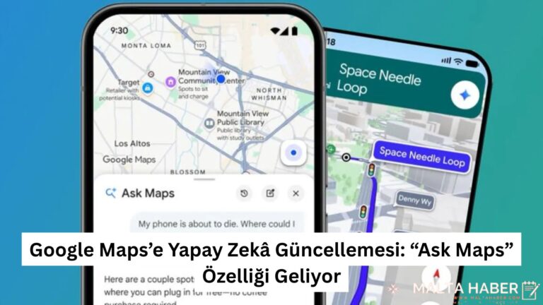 Google Maps’e Yapay Zekâ Güncellemesi: “Ask Maps” Özelliği Geliyor