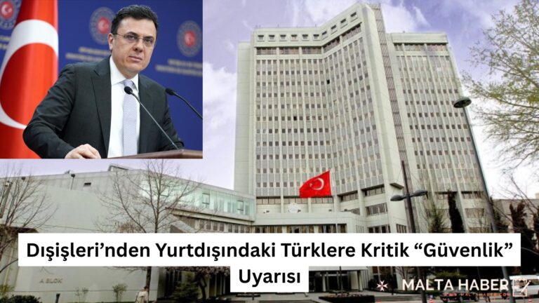 Dışişleri’nden Yurtdışındaki Türklere Kritik “Güvenlik” Uyarısı