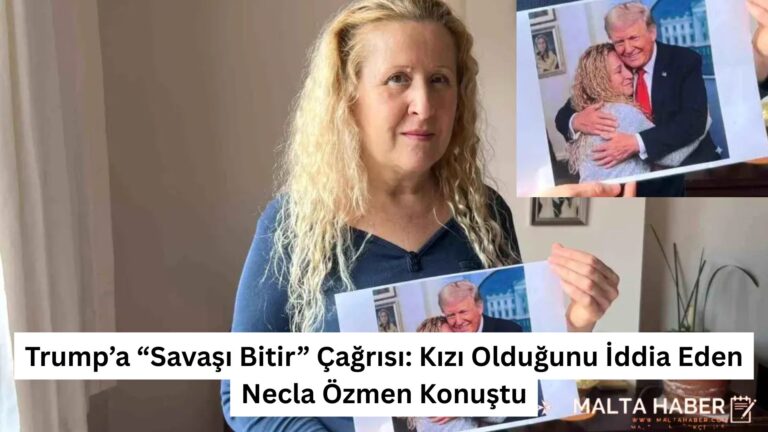 Trump’a “Savaşı Bitir” Çağrısı: Kızı Olduğunu İddia Eden Necla Özmen Konuştu
