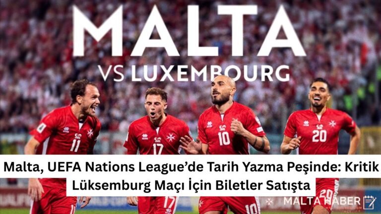Malta, UEFA Nations League’de Tarih Yazma Peşinde: Kritik Lüksemburg Maçı İçin Biletler Satışta