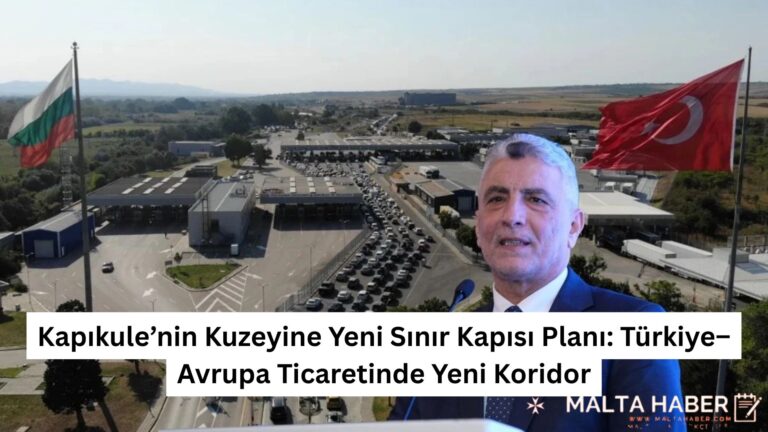 Kapıkule’nin Kuzeyine Yeni Sınır Kapısı Planı: Türkiye–Avrupa Ticaretinde Yeni Koridor