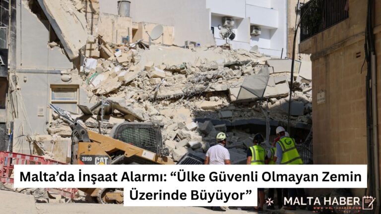 Malta’da İnşaat Alarmı: “Ülke Güvenli Olmayan Zemin Üzerinde Büyüyor”