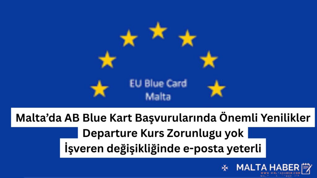 Malta’da AB Blue Kart Başvurularında Önemli Yenilikler