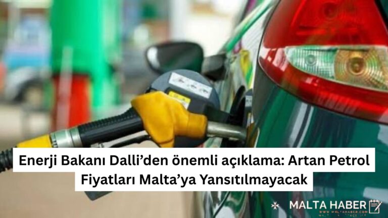 Enerji Bakanı Dalli’den önemli açıklama: Artan Petrol Fiyatları Malta’ya Yansıtılmayacak