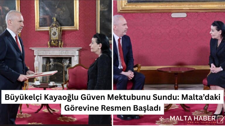 Büyükelçi Kayaoğlu Güven Mektubunu Sundu: Malta’daki Görevine Resmen Başladı