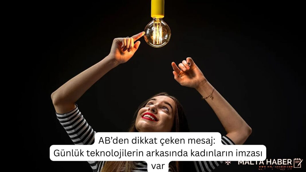 AB’den dikkat çeken mesaj Günlük teknolojilerin arkasında kadınların imzası var