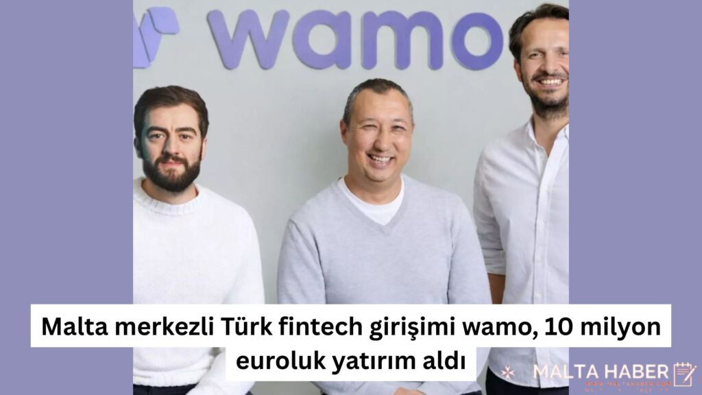 Malta merkezli Türk fintech girişimi wamo, 10 milyon euroluk yatırım aldı