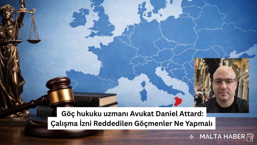 Göç hukuku uzmanı Avukat Daniel Attard: Çalışma İzni Reddedilen Göçmenler Ne Yapmalı?